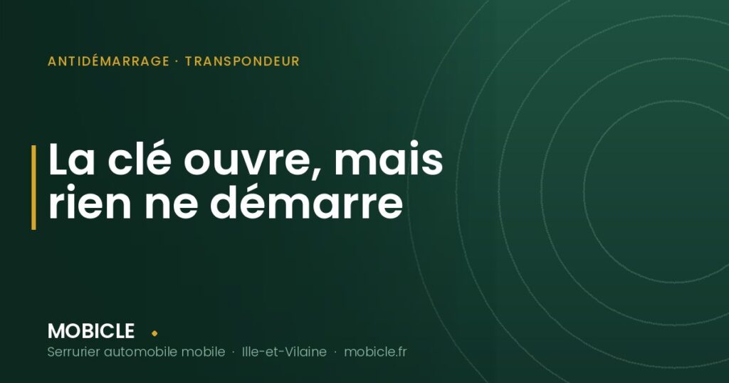 La clé ouvre, mais rien ne démarre — Mobiclé, serrurier automobile en Ille-et-Vilaine